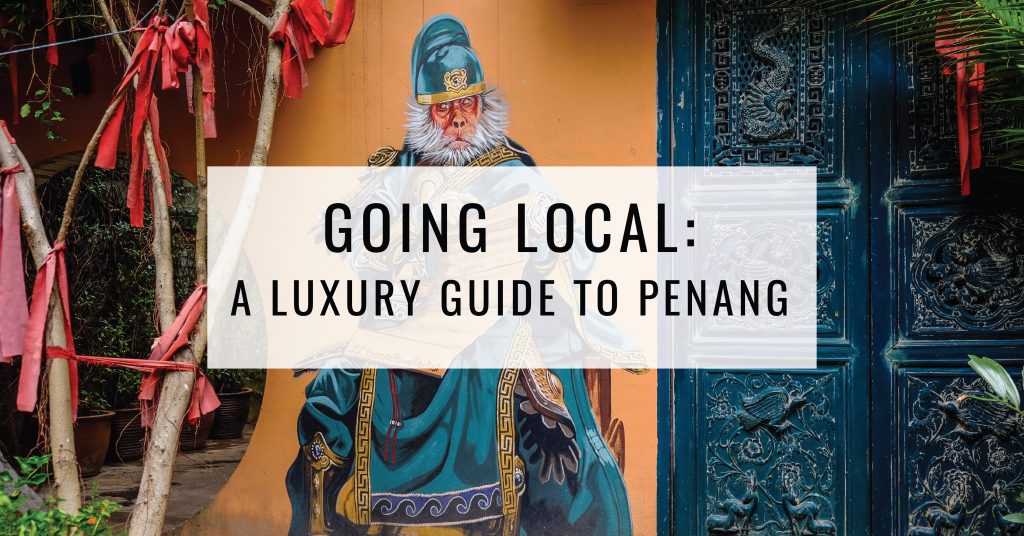 A Luxury Guide To Penang | Food For Thought