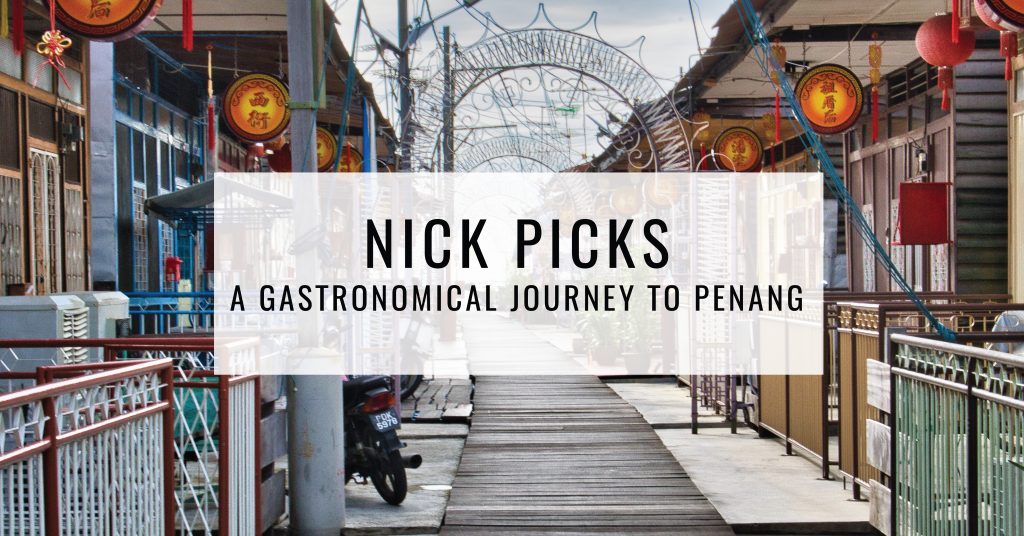 Nick Picks A Gastronomic Journey to Penang | Food For Thought